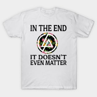 In The End It Doesn’t Even Matter T-Shirt